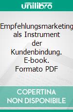 Empfehlungsmarketing als Instrument der Kundenbindung. E-book. Formato PDF ebook di Lutz Herrmann