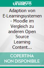 Adaption von E-Learningsystemen - Moodle im Vergleich zu anderen Open Source Learning Content Management Systemen. E-book. Formato PDF ebook