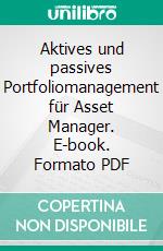 Aktives und passives Portfoliomanagement für Asset Manager. E-book. Formato PDF ebook di Michael Schopf