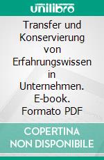 Transfer und Konservierung von Erfahrungswissen in Unternehmen. E-book. Formato PDF ebook