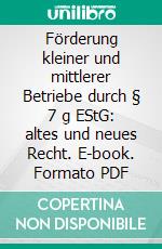 Förderung kleiner und mittlerer Betriebe durch § 7 g EStG: altes und neues Recht. E-book. Formato PDF ebook di Christian Vortmann