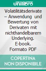 Volatilitätsderivate – Anwendung und Bewertung von Derivaten mit nichthandelbarem Underlying. E-book. Formato PDF ebook