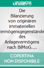 Die Bilanzierung von originären immateriellen Vermögensgegenständen des Anlagevermögens nach BilMoG. E-book. Formato PDF ebook