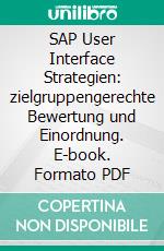 SAP User Interface Strategien: zielgruppengerechte Bewertung und Einordnung. E-book. Formato PDF ebook