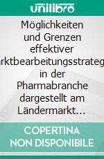 Möglichkeiten und Grenzen effektiver Marktbearbeitungsstrategien in der Pharmabranche dargestellt am Ländermarkt Indonesien. E-book. Formato PDF ebook