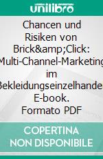 Chancen und Risiken von Brick&Click: Multi-Channel-Marketing im Bekleidungseinzelhandel. E-book. Formato PDF ebook di Stefan Kock