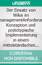 Der Einsatz von Wikis im IT-ProjektmanagementAnforderungsanalyse, Konzeption und prototypische Implementierung in einem mittelständischen Softwareunternehmen. E-book. Formato PDF ebook