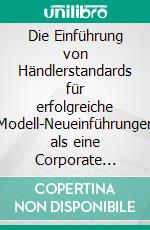 Die Einführung von Händlerstandards für erfolgreiche Modell-Neueinführungen als eine Corporate Identity-Maßnahme am Beispiel der Mazda Austria GmbH. E-book. Formato PDF ebook di Christian Frank