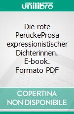 Die rote PerückeProsa expressionistischer Dichterinnen. E-book. Formato PDF ebook di Hartmut Vollmer