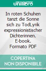 In roten Schuhen tanzt die Sonne sich zu TodLyrik expressionistischer Dichterinnen. E-book. Formato PDF ebook di Hartmut Vollmer