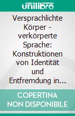 Versprachlichte Körper - verkörperte Sprache: Konstruktionen von Identität und Entfremdung in Literatur und Psychologie um 1900. E-book. Formato PDF ebook