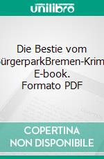 Die Bestie vom BürgerparkBremen-Krimi. E-book. Formato PDF