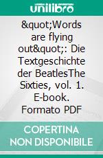 &quot;Words are flying out&quot;: Die Textgeschichte der BeatlesThe Sixties, vol. 1. E-book. Formato PDF ebook