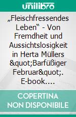 „Fleischfressendes Leben“ - Von Fremdheit und Aussichtslosigkeit in Herta Müllers 