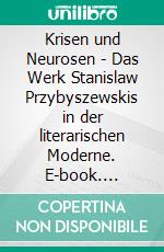 Krisen und Neurosen - Das Werk Stanislaw Przybyszewskis in der literarischen Moderne. E-book. Formato PDF ebook