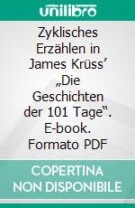 Zyklisches Erzählen in James Krüss’ „Die Geschichten der 101 Tage“. E-book. Formato PDF ebook di Günter Helmes