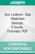 Joe Lederer: Das Mädchen George. E-book. Formato PDF ebook di Hartmut Vollmer