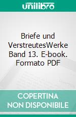 Briefe und VerstreutesWerke Band 13. E-book. Formato PDF ebook