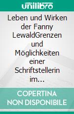 Leben und Wirken der Fanny LewaldGrenzen und Möglichkeiten einer Schriftstellerin im gesellschaftlichen Kontext des 19. Jahrhunderts. E-book. Formato PDF ebook