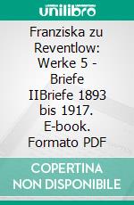 Franziska zu Reventlow: Werke 5 - Briefe IIBriefe 1893 bis 1917. E-book. Formato PDF