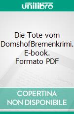 Die Tote vom DomshofBremenkrimi. E-book. Formato PDF ebook di Jürgen Breest