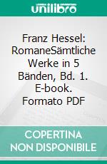 Franz Hessel: RomaneSämtliche Werke in 5 Bänden, Bd. 1. E-book. Formato PDF ebook