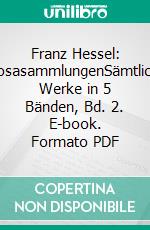 Franz Hessel: ProsasammlungenSämtliche Werke in 5 Bänden, Bd. 2. E-book. Formato PDF ebook