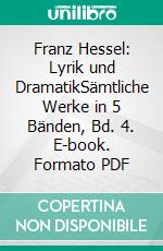 Franz Hessel: Lyrik und DramatikSämtliche Werke in 5 Bänden, Bd. 4. E-book. Formato PDF ebook di Hartmut Vollmer