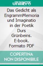 Das Gedicht als EngrammMemoria und Imaginatio in der Poetik Durs Grünbeins. E-book. Formato PDF ebook di Alexander Müller