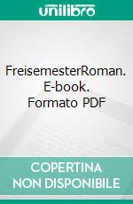 FreisemesterRoman. E-book. Formato PDF ebook di Rolf Breuer