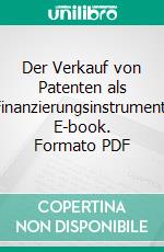 Der Verkauf von Patenten als Finanzierungsinstrument. E-book. Formato PDF ebook
