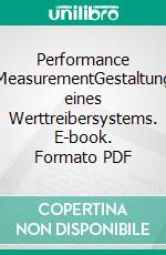 Performance MeasurementGestaltung eines Werttreibersystems. E-book. Formato PDF ebook di Torben Printz