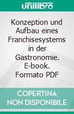 Konzeption und Aufbau eines Franchisesystems in der Gastronomie. E-book. Formato PDF ebook