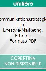 Kommunikationsstrategien im Lifestyle-Marketing. E-book. Formato PDF ebook