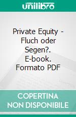 Private Equity - Fluch oder Segen?. E-book. Formato PDF ebook di Jürgen Fuchs