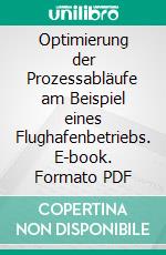 Optimierung der Prozessabläufe am Beispiel eines Flughafenbetriebs. E-book. Formato PDF ebook