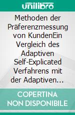 Methoden der Präferenzmessung von KundenEin Vergleich des Adaptiven Self-Explicated Verfahrens mit der Adaptiven Conjoint Analyse. E-book. Formato PDF ebook