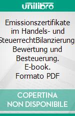 Emissionszertifikate im Handels- und SteuerrechtBilanzierung, Bewertung und Besteuerung. E-book. Formato PDF ebook di Mattias Bahmann