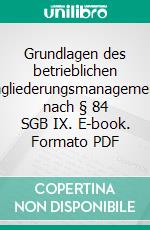 Grundlagen des betrieblichen Eingliederungsmanagements nach § 84 SGB IX. E-book. Formato PDF ebook