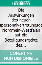 Die Auswirkungen des neuen Landespersonalvertretungsgesetzes Nordrhein-Westfalen auf die Beteiligungsrechte des Personalrats. E-book. Formato PDF ebook di Jens Brockhaus