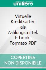 Virtuelle Kreditkarten als Zahlungsmittel. E-book. Formato PDF ebook