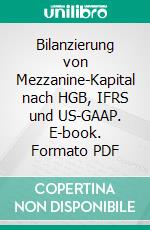 Bilanzierung von Mezzanine-Kapital nach HGB, IFRS und US-GAAP. E-book. Formato PDF ebook di Christian Bächer