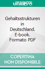 Gehaltsstrukturen in Deutschland. E-book. Formato PDF ebook