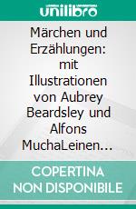 Märchen und Erzählungen: mit Illustrationen von Aubrey Beardsley und Alfons MuchaLeinen mit Goldprägung. E-book. Formato EPUB ebook