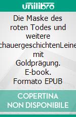 Die Maske des roten Todes und weitere SchauergeschichtenLeinen mit Goldprägung. E-book. Formato EPUB ebook