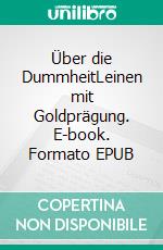 Über die DummheitLeinen mit Goldprägung. E-book. Formato EPUB ebook