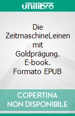 Die ZeitmaschineLeinen mit Goldprägung. E-book. Formato EPUB ebook di H.G. Wells