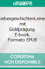 LiebesgeschichtenLeinen mit Goldprägung. E-book. Formato EPUB ebook