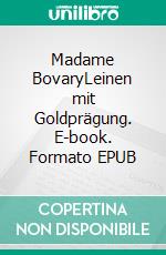 Madame BovaryLeinen mit Goldprägung. E-book. Formato EPUB ebook