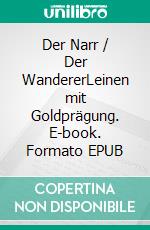 Der Narr / Der WandererLeinen mit Goldprägung. E-book. Formato EPUB ebook